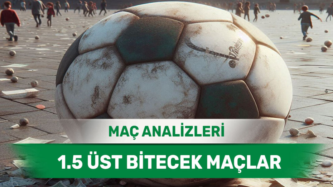 1 Eylül 2025 Pazartesi 1.5 Üst yorumlu maç analizleri