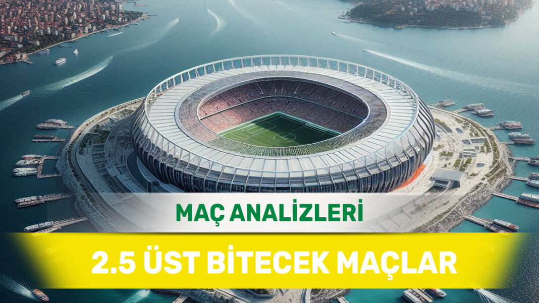 5 Eylül 2025 Cuma 2.5 Üst yorumlu maç analizleri