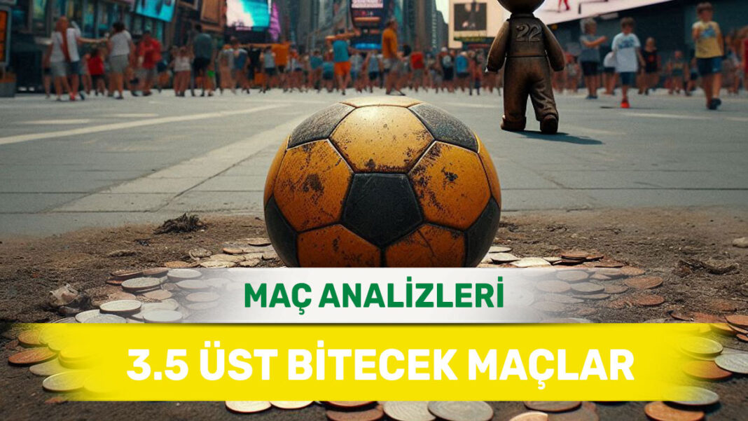 13 Eylül 2025 Cumartesi 3.5 Üst yorumlu maç analizleri