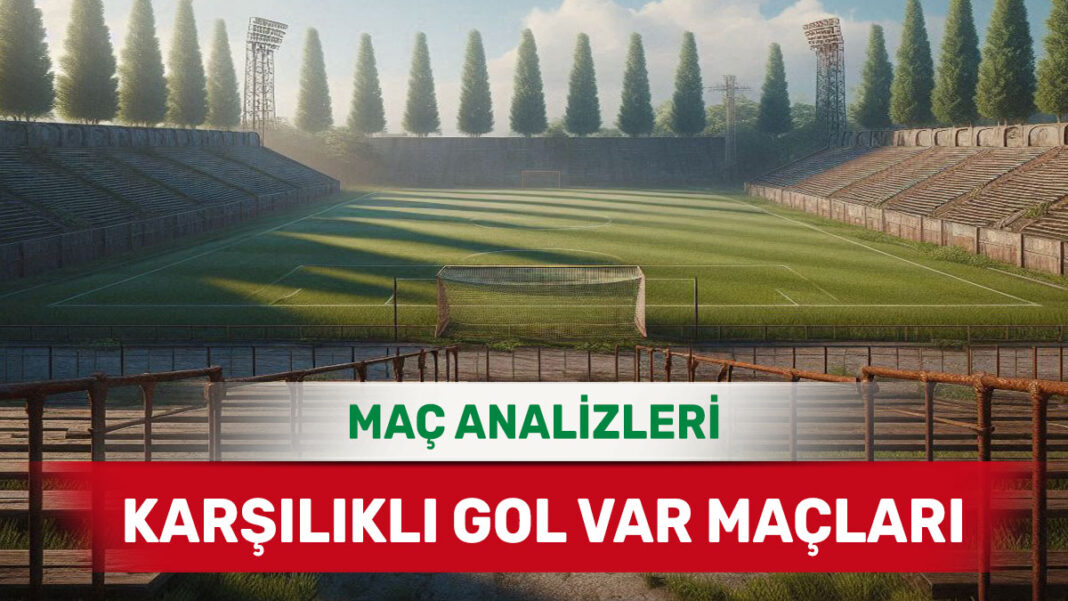 5 Eylül 2025 Cuma KG VAR yorumlu maç analizleri