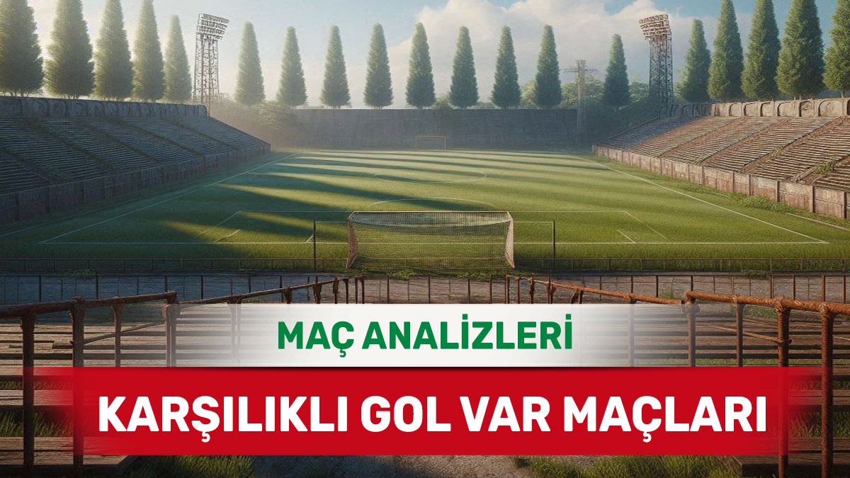 5 Eylül 2025 Cuma KG VAR yorumlu maç analizleri