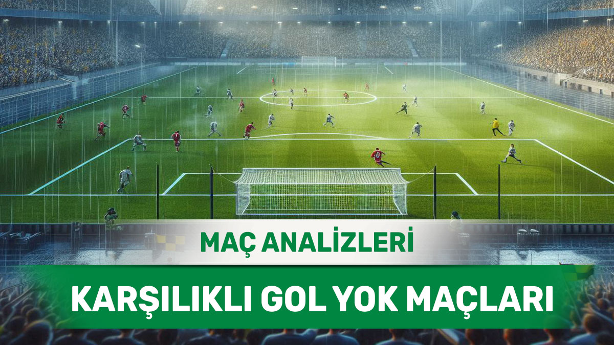 5 Eylül 2025 Cuma KG YOK yorumlu maç analizleri