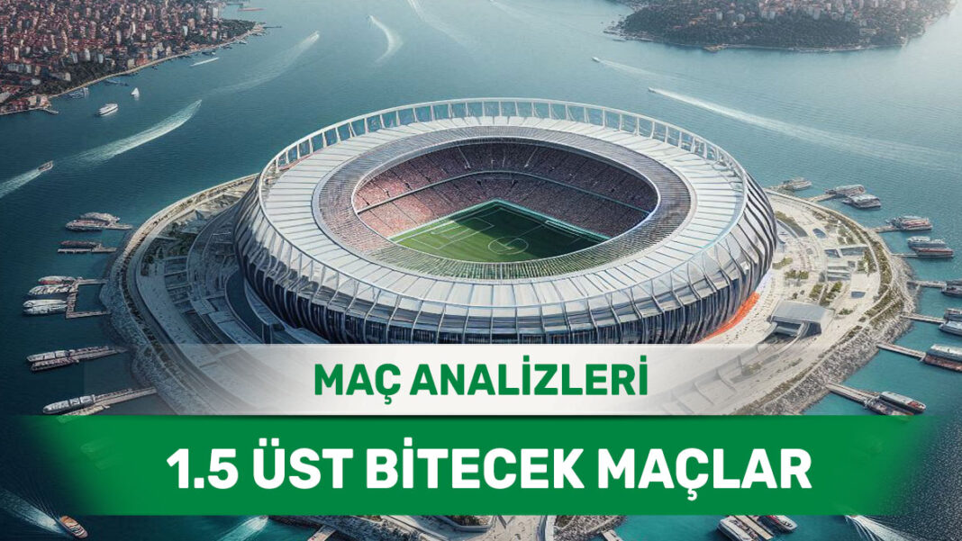 25 Ekim 2025 Cumartesi 1.5 Üst yorumlu maç analizleri