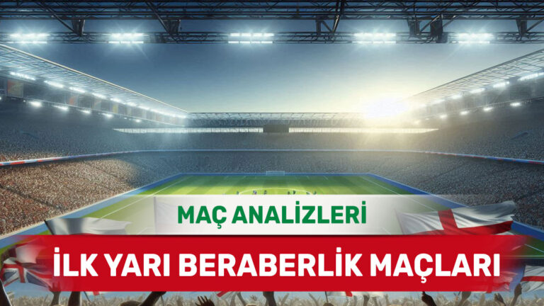 30 Kasım 2025 Pazar - İlk 45 Dakikada Dengenin Bozulması Zor Maçlar
