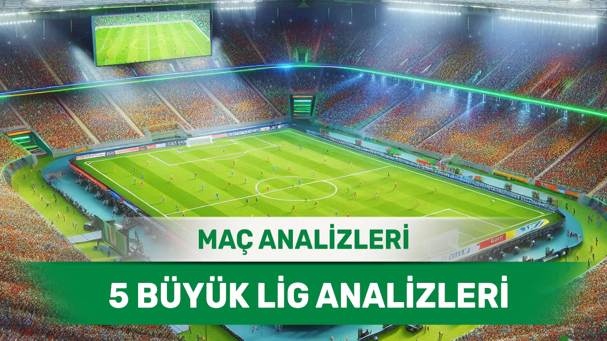 27 Aralık 2025 Cumartesi 5 Büyük Lig yorumlu maç analizleri