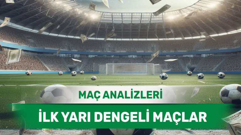 8 Ocak 2026 Perşembe - İlk 45 Dakikada Dengede Kalması Öngörülen Maçlar