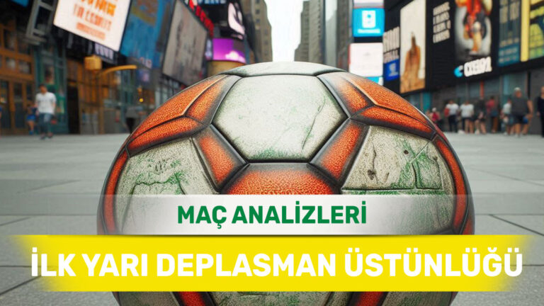 Sahaya Ağırlığını İlk Yarıdan Koyan Deplasman Takımları - 19 Şubat 2026 Perşembe