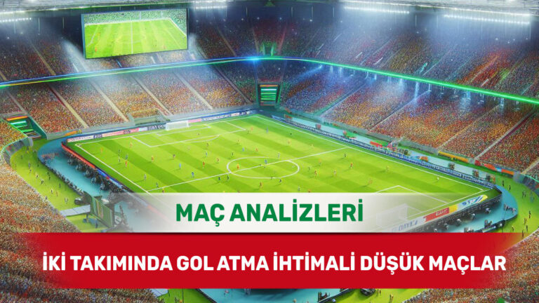 İki Takımın Birden Gol Bulmasının Zor Olduğu Maçlar - 19 Mart 2026 Perşembe