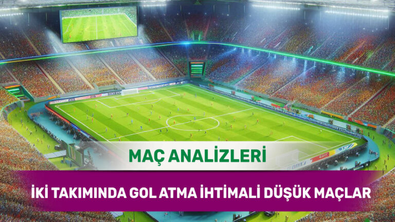 İki Takımın Birden Gol Bulmasının Zor Olduğu Maçlar - 17 Nisan 2026 Cuma