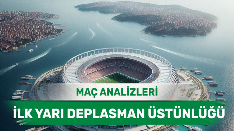 10 Mayıs 2026 Pazar - İlk Yarıda Gol Arayan Konuk Ekiplerin Maçları