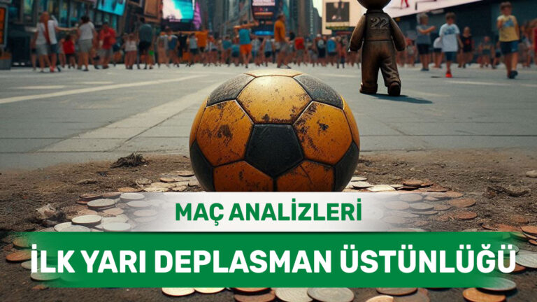 28 Nisan 2026 Salı | İlk Yarı Sonucunda Deplasman Üstünlüğü Öngörülen Maçlar