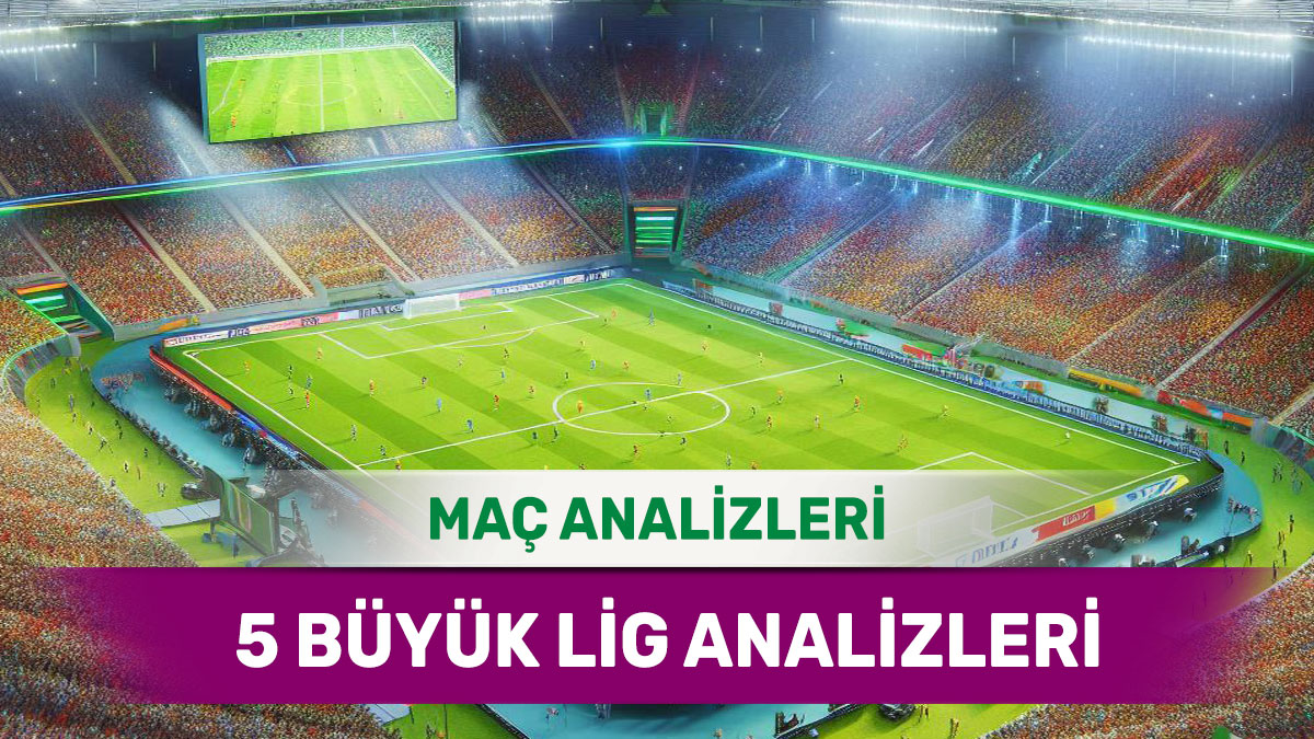 7 Mart 2026 Cumartesi 5 Büyük Lig yorumlu maç analizleri