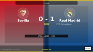 0-1 Biten Sevilla vs Real Madrid Maçının Özeti ve İstatistikleri