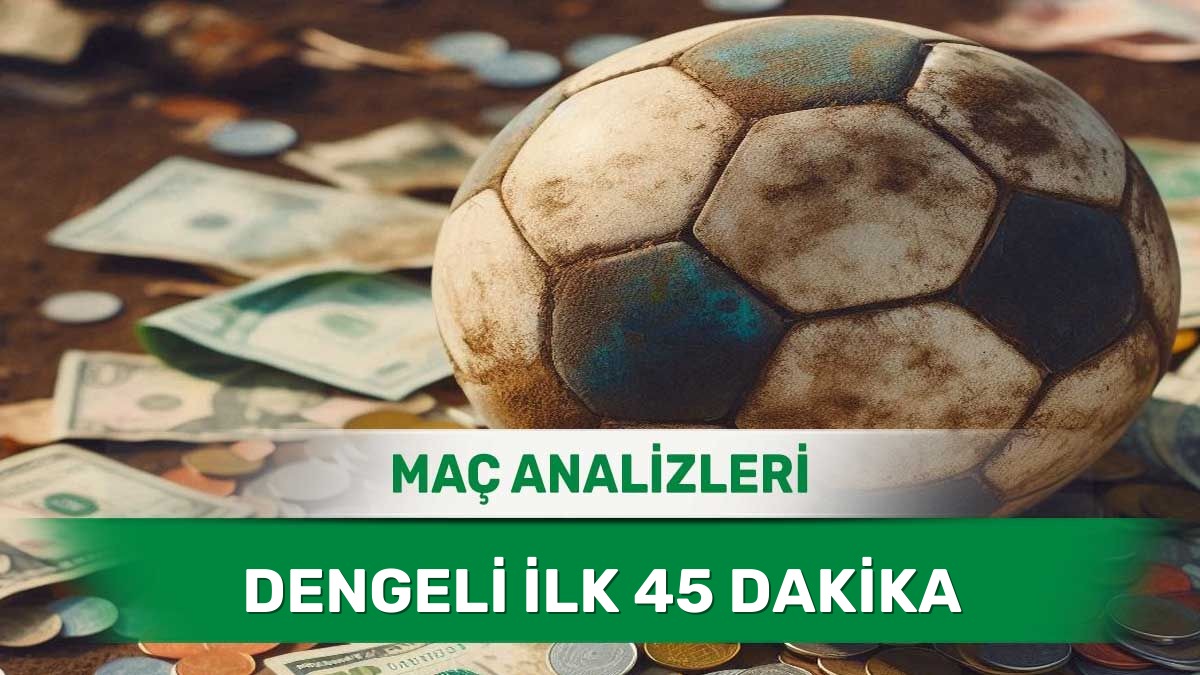 29 Mayıs 2026 Cuma | Tarafların Birbirini Tartacağı İlk Yarı Analizleri