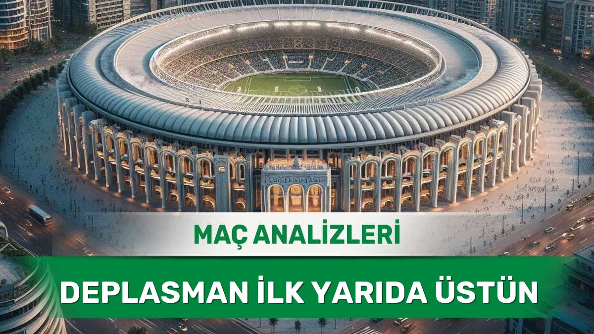 29 Mayıs 2026 Cuma - İlk Yarıda Gol Arayan Konuk Ekiplerin Maçları