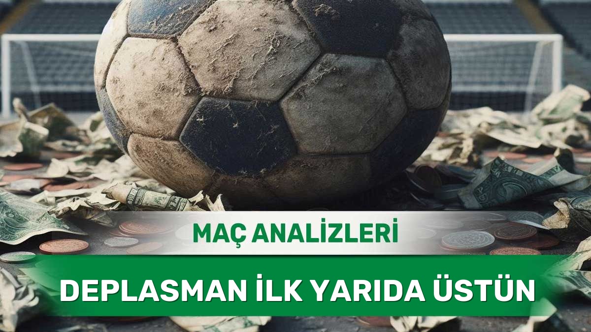3 Haziran 2026 Çarşamba | Konuk Takımların İlk Yarı Performans Analizi