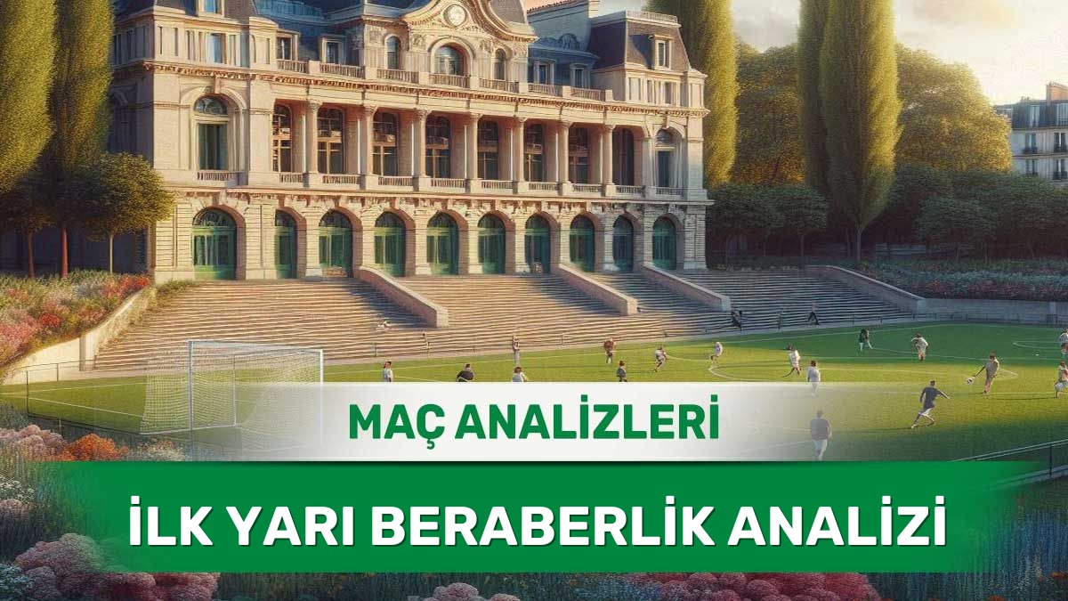 11 Haziran 2026 Perşembe | İlk 45 Dakika Sonunda Eşitlik Potansiyeli Olan Maçlar