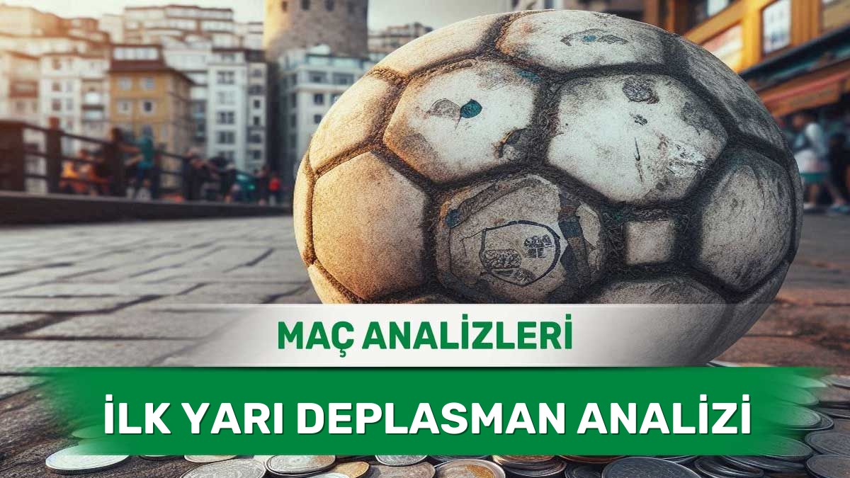 5 Haziran 2026 Cuma | İlk Yarı Sonucunda Deplasman Üstünlüğü Öngörülen Maçlar