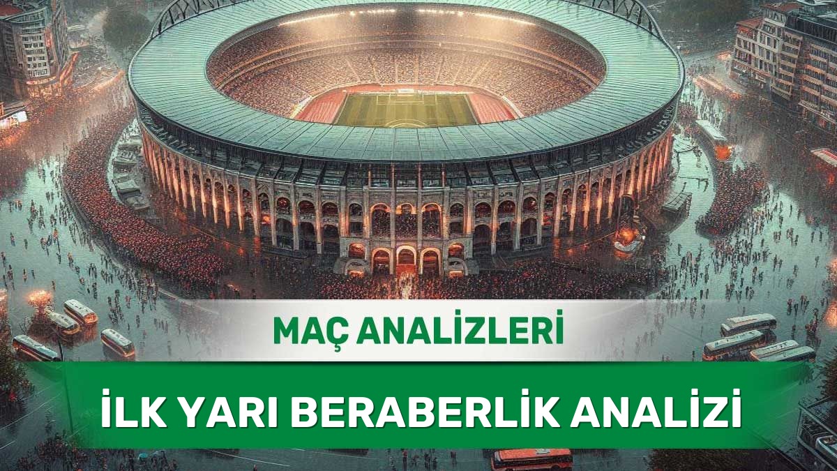 1 Haziran 2026 Pazartesi - İlk Yarıda Gol Sesinin Zor Çıkacağı Mücadeleler