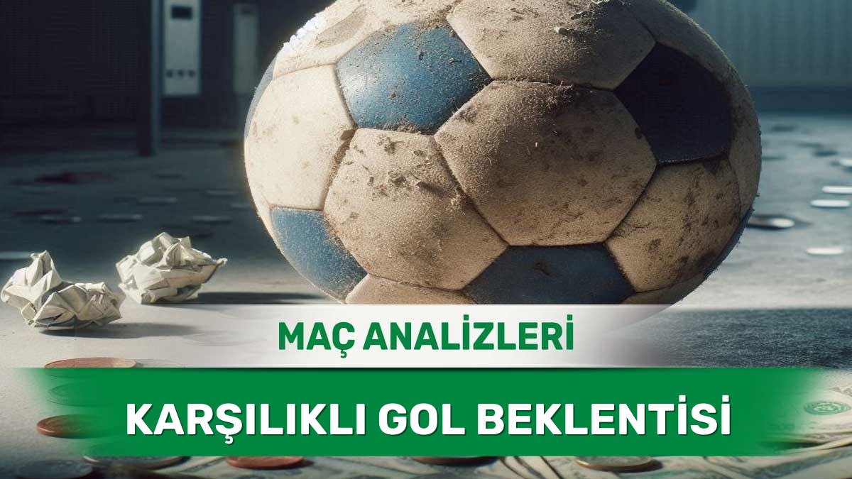 İki Ekibin de Gol Bulma Potansiyeli Olan Maçlar - 5 Haziran 2026 Cuma
