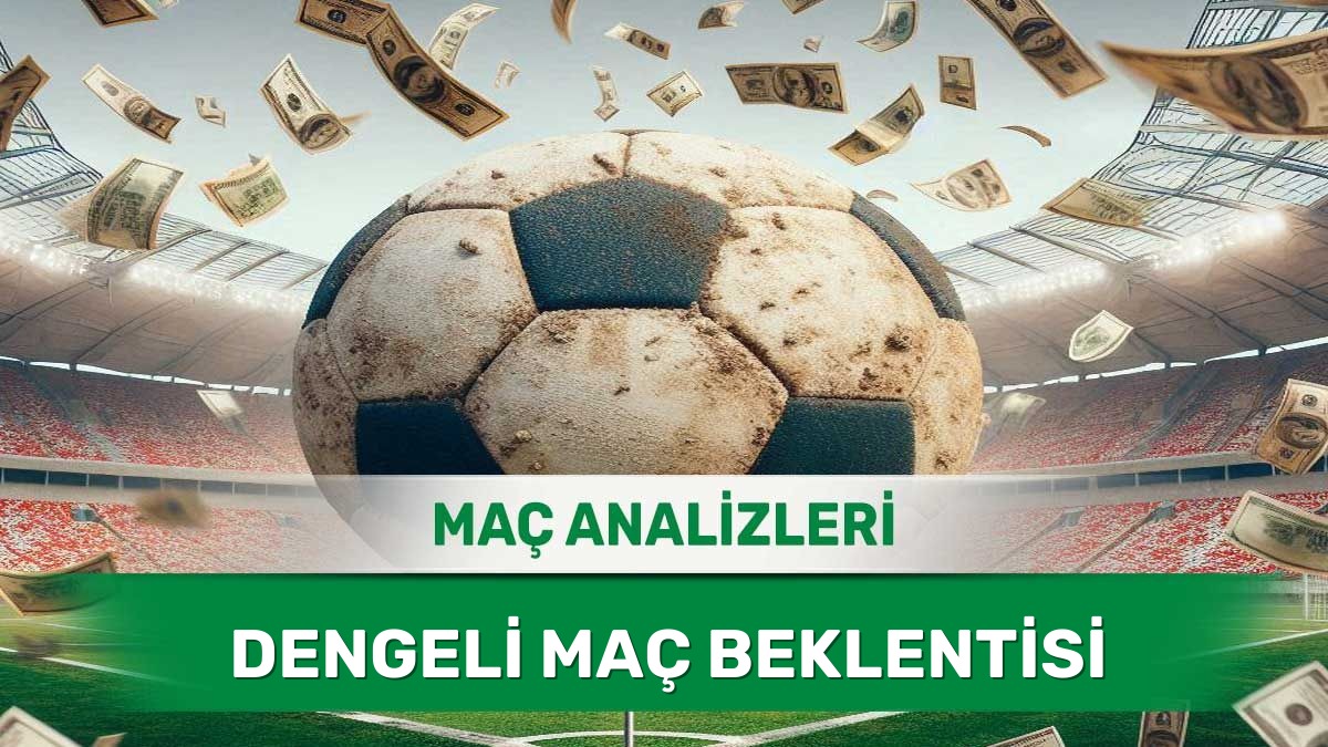 23 Haziran 2026 Salı – Sonucu Detayların Belirleyeceği Başabaş Maçlar 23 Haziran 2026 Salı MS X yorumlu maç analizleri