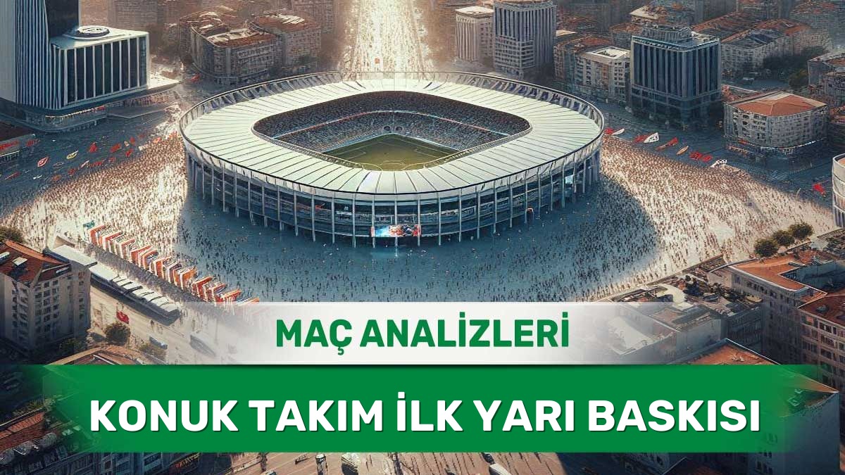 24 Haziran 2026 Çarşamba - İlk Yarıda Gol Arayan Konuk Ekiplerin Maçları