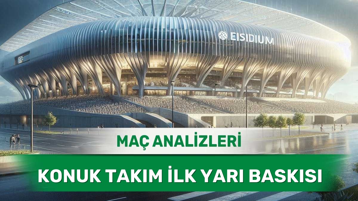 8 Haziran 2026 Pazartesi - Deplasmanda Maça Hızlı Başlayan Ekiplerin Analizi