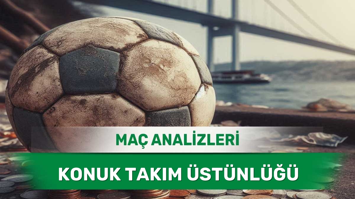 Dış Sahada Etkili Oynayan Takımlar ve Analizler - 12 Haziran 2026 Cuma