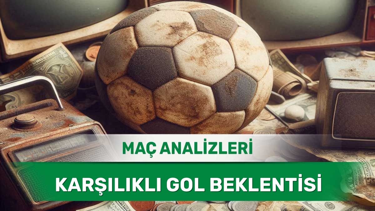 11 Haziran 2026 Perşembe - İki Takımın da Skora Katkı Yapabileceği Maçlar