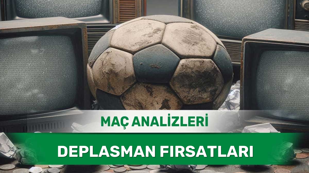 17 Haziran 2026 Çarşamba | Zorlu Deplasmanlarda Çıkış Yapmaya Çalışan Takımlar